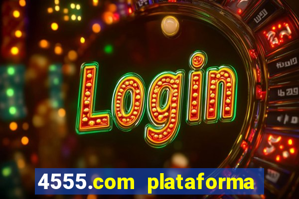 4555.com plataforma de jogos